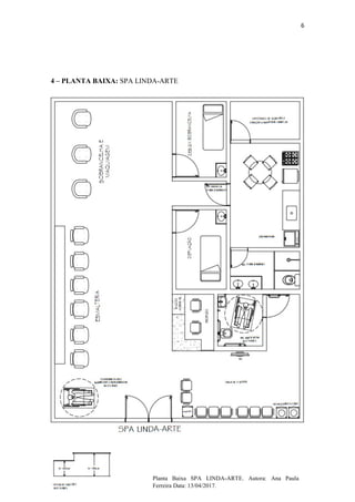6
4 – PLANTA BAIXA: SPA LINDA-ARTE
Planta Baixa SPA LINDA-ARTE. Autora: Ana Paula
Ferreira Data: 13/04/2017.
 