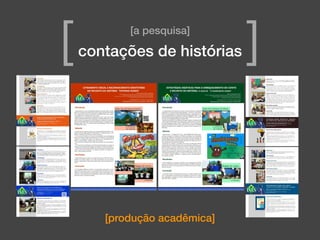 [produção acadêmica]
[a pesquisa]
contações de histórias[ ]
 