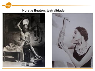 Horst e Beaton: teatralidade
 