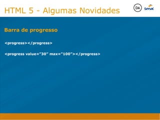 Java Script DINAMISMO
FORMA
CONTEÚDO
CSS
HTML
Camadas WebCamadas Web
Desenvolvimento Web
David Arty
Camadas Web
Tableless é a forma de desenvolvimento de sites que não
utiliza tabelas para dispor o conteúdo na página.

Ela compreende que os códigos HTMLs devem ser usados para
o propósito que foram criados, sendo que tabelas foram 
criadas para exibir dados
Tableless 



Camadas Web
Exemplo:



Camadas Web
• Seletor: é o elemento HTML identificado por sua tag, classe, ID, etc., e para o qual a regra
será válida (por exemplo: p, h1, form, .minhaclasse, etc...);

• Propriedade: é o atributo do elemento HTML ao qual será aplicada a regra (por exemplo:
font, color, background, etc...)

• Valor: é a característica específica a ser assumida pela propriedade (por exemplo: letra tipo
arial, cor azul, fundo verde, etc...)
seletor { propriedade: valor; }



Camadas Web
O CSS foi uma revolução no design para web. 

- controle do layout de vários documentos a partir de uma simples folha de estilos;
- controle preciso do layout;
- aplicação de diferentes layouts para diferentes mídias (tela, impressora, celular, etc.);
- avançadas técnicas de desenvolvimento
- separa a estrutura do design
- agilidade e peformace
Camadas Web
CSS - Cascading Style Sheets
(folha de estilos em cascata)
Camadas Web
Algumas tags HTML:

• span
• header
• h1...h6
• table
• form
• footer
• article
• address
Camadas Web
Algumas tags HTML:

• html
• head
• body
• title
• a
• img
• p
• div
Camadas Web
HTML é semântica não é design
HTML 5 - Algumas Novidades

progress/progress

progress value=”30” max=”100”/progress
Barra de progresso
Java Script DINAMISMO
FORMA
CONTEÚDO
CSS
HTML
Camadas WebCamadas Web
Desenvolvimento Web
David Arty
Camadas Web
Tableless é a forma de desenvolvimento de sites que não
utiliza tabelas para dispor o conteúdo na página.

Ela compreende que os códigos HTMLs devem ser usados para
o propósito que foram criados, sendo que tabelas foram 
criadas para exibir dados
Tableless 



Camadas Web
Exemplo:



Camadas Web
• Seletor: é o elemento HTML identificado por sua tag, classe, ID, etc., e para o qual a regra
será válida (por exemplo: p, h1, form, .minhaclasse, etc...);

• Propriedade: é o atributo do elemento HTML ao qual será aplicada a regra (por exemplo:
font, color, background, etc...)

• Valor: é a característica específica a ser assumida pela propriedade (por exemplo: letra tipo
arial, cor azul, fundo verde, etc...)
seletor { propriedade: valor; }



Camadas Web
O CSS foi uma revolução no design para web. 

- controle do layout de vários documentos a partir de uma simples folha de estilos;
- controle preciso do layout;
- aplicação de diferentes layouts para diferentes mídias (tela, impressora, celular, etc.);
- avançadas técnicas de desenvolvimento
- separa a estrutura do design
- agilidade e peformace
Camadas Web
CSS - Cascading Style Sheets
(folha de estilos em cascata)
Camadas Web
Algumas tags HTML:

• span
• header
• h1...h6
• table
• form
• footer
• article
• address
Camadas Web
Algumas tags HTML:

• html
• head
• body
• title
• a
• img
• p
• div
Camadas Web
HTML é semântica não é design
HTML 5 - Algumas Novidades

progress/progress

progress value=”30” max=”100”/progress
Barra de progresso
 