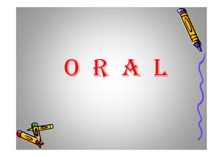 O R A LO R A L
 