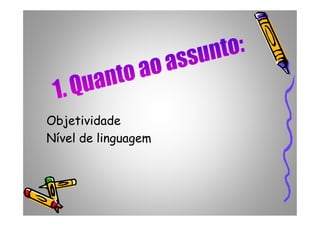 ObjetividadeObjetividadeObjetividadeObjetividade
Nível de linguagemNível de linguagem
 