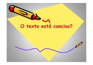 O texto está conciso?O texto está conciso?O texto está conciso?O texto está conciso?
 
