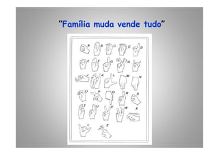 “Família muda vende tudo”
 