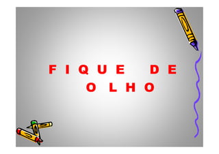 F I Q U E D EF I Q U E D E
O L H O
 