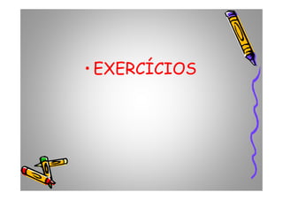 • EXERCÍCIOS
 