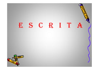 E S C R I T A
 