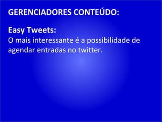 GERENCIADORES CONTEÚDO: Easy Tweets: O mais interessante é a possibilidade de agendar entradas no twitter. 