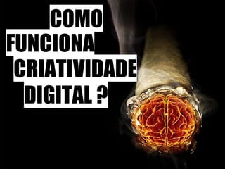 CRIATIVIDADE DIGITAL ? COMO FUNCIONA 