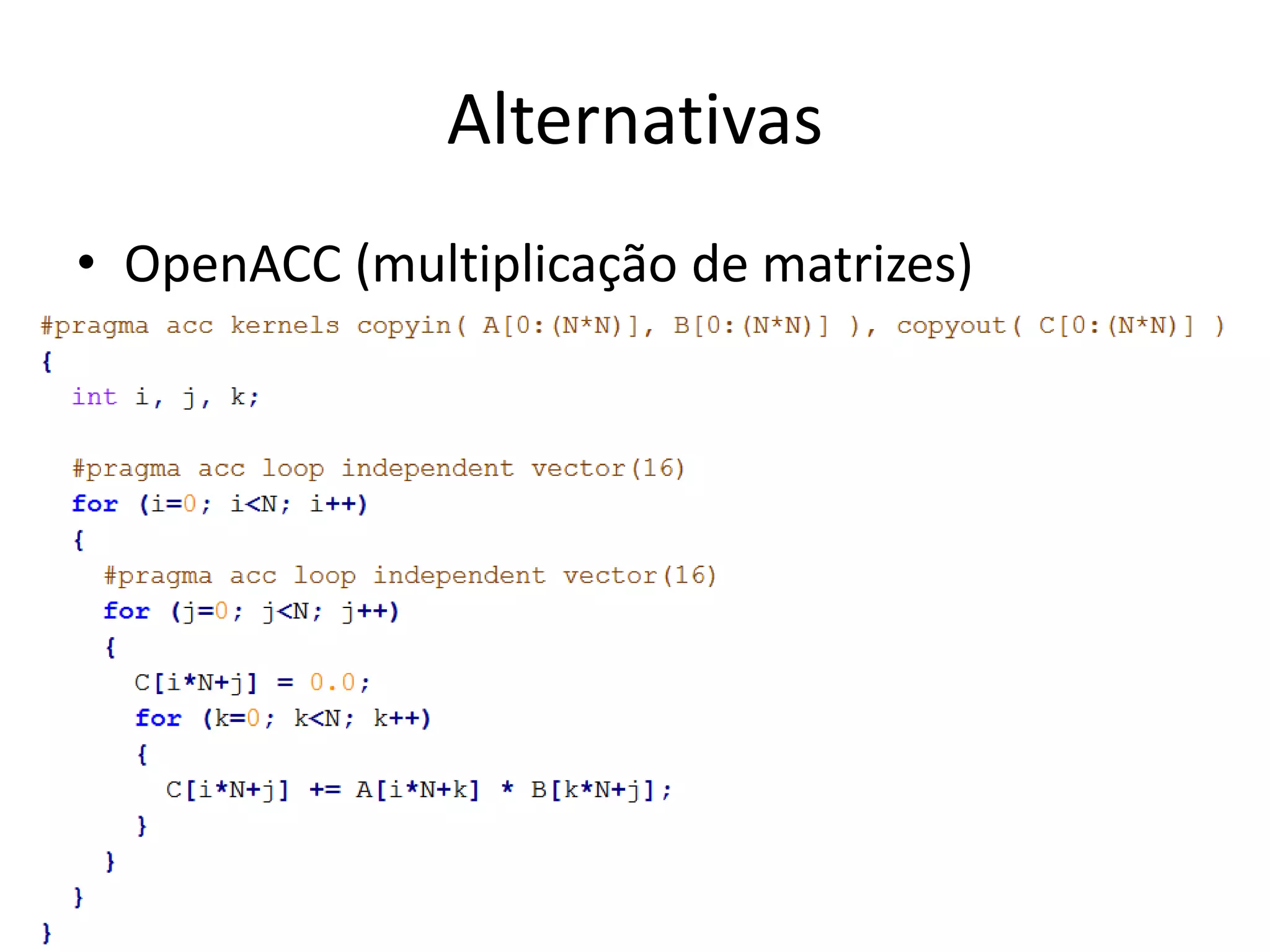 Alternativas
• OpenACC (multiplicação de matrizes)
 