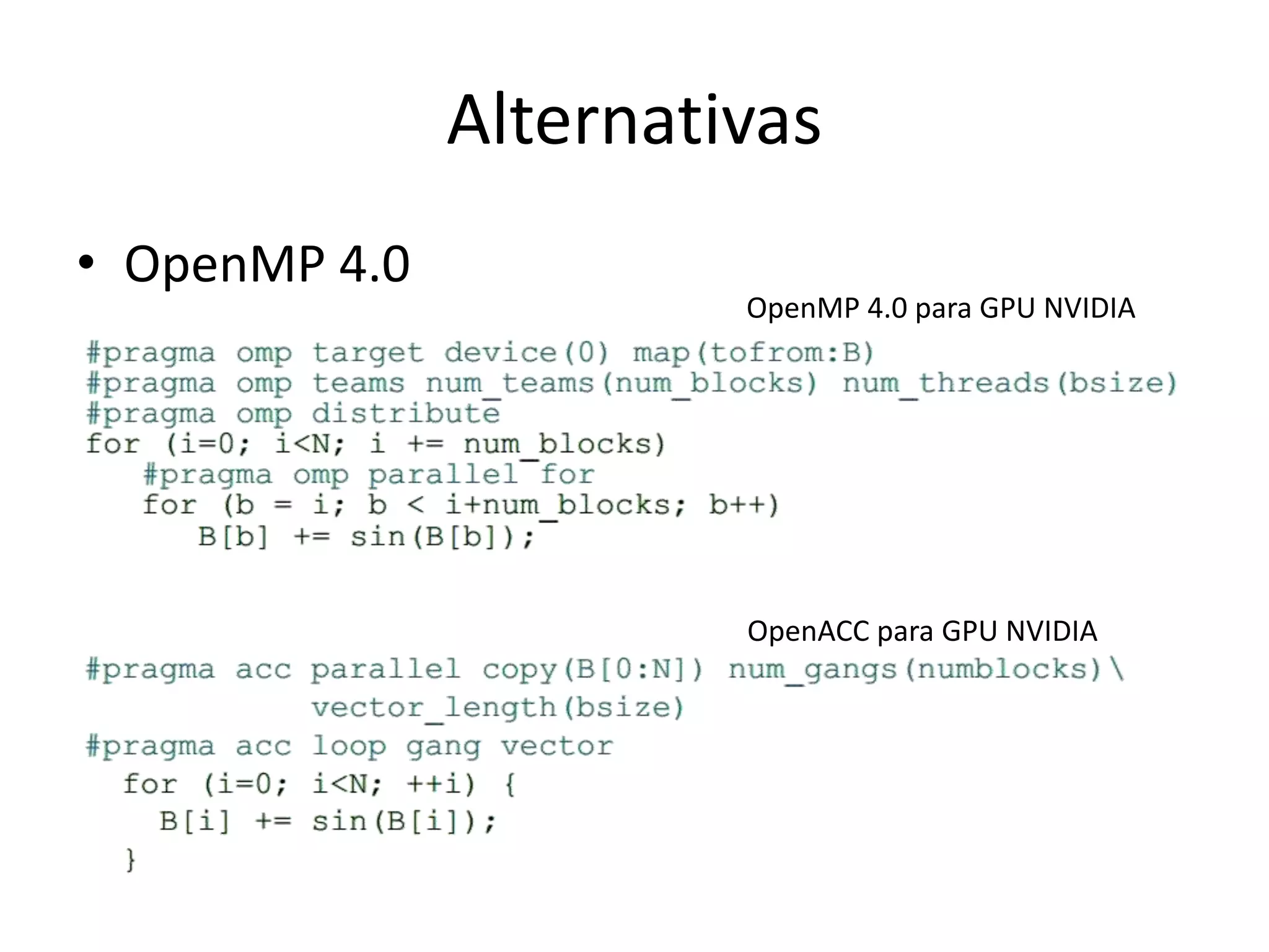 Alternativas
• OpenMP 4.0
OpenMP 4.0 para GPU NVIDIA
OpenACC para GPU NVIDIA
 