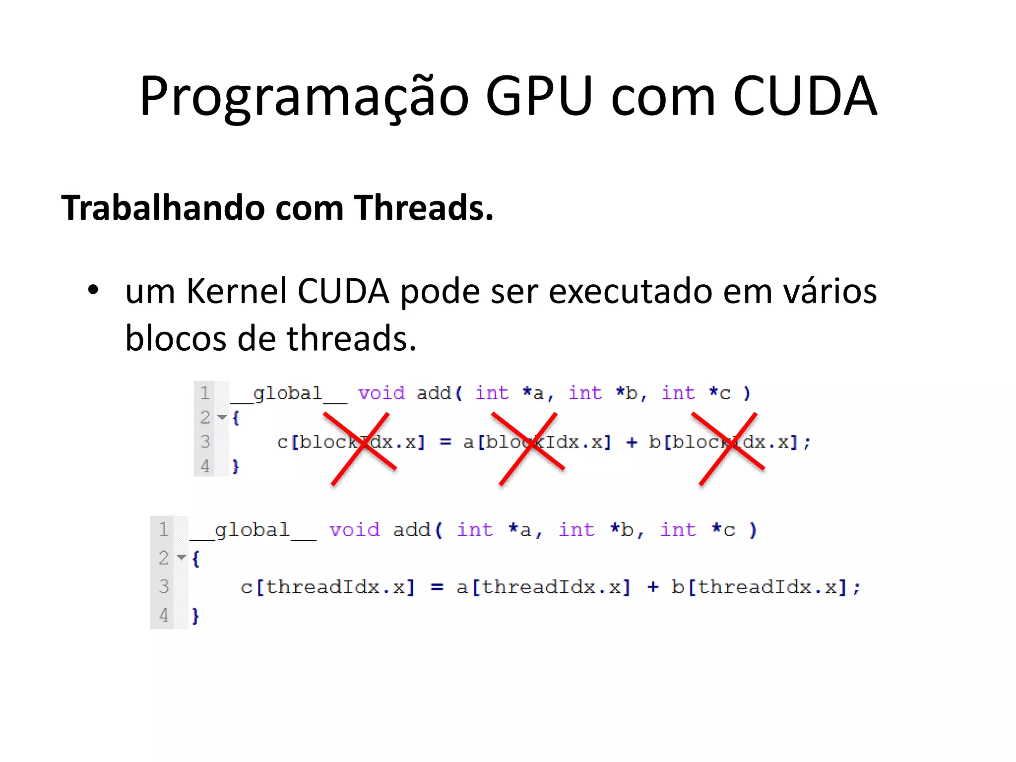 Trabalhando com Threads.
Programação GPU com CUDA
• um Kernel CUDA pode ser executado em vários
blocos de threads.
 