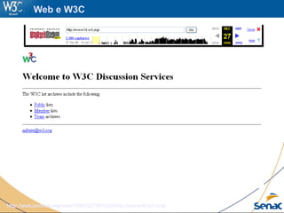 http://web.archive.org/web/19961227091242/http://www19.w3.org/
Web e W3C
 