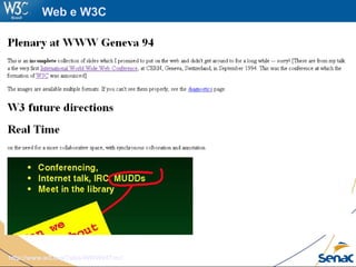http://www.w3.org/Talks/WWW94Tim//
Web e W3C
 