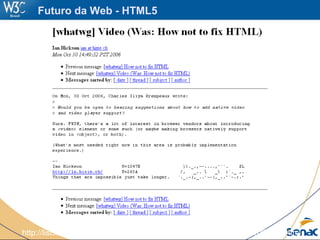 http://lists.whatwg.org/htdig.cgi/whatwg-whatwg.org/2006-October/007520.html
Futuro da Web - HTML5
 