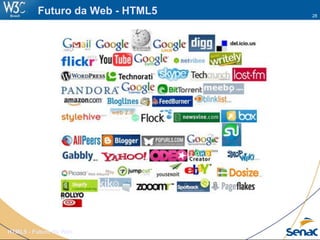28
HTML5 - Futuro da Web
Futuro da Web - HTML5
 