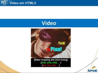 Vídeo em HTML5
Video
http://www.w3.org/2009/02/ThisIsCoffee.html
 