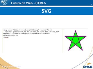 49
HTML5 - Futuro da Web
Futuro da Web - HTML5
SVG
 