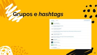 Grupos e hashtags
25
 