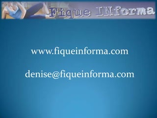 www.fiqueinforma.comdenise@fiqueinforma.com