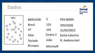 Dados
+10
88353100 PZ3-00005
47
5
Centro 2
191
33512626
125
Teclado
Brasil
21/02/2022
Santa Catarina
Brusque Microsoft
R. Antônio Heil
João
Silva
 