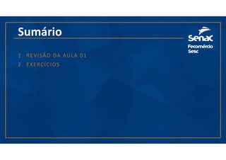 Sumário
1. REVISÃO DA AULA 01
2. EXERCÍCIOS
 
