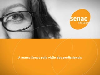 A marca Senac pela visão dos profissionais