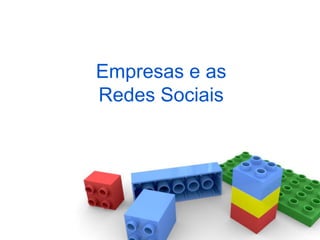 Empresas e as
Redes Sociais
 