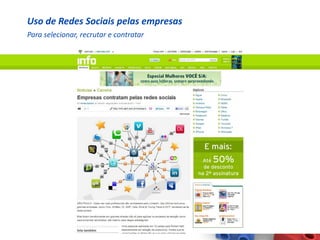 Uso de Redes Sociais pelas empresas
Para selecionar, recrutar e contratar
 