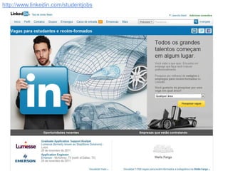 http://www.linkedin.com/studentjobs
 