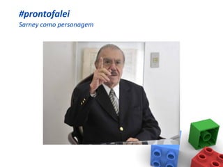 #prontofalei
Sarney como personagem
 