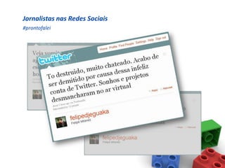 Jornalistas nas Redes Sociais
#prontofalei
 