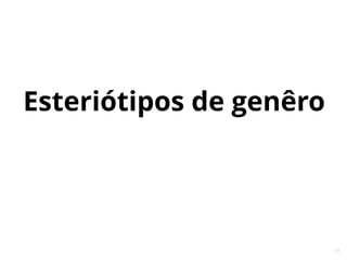 13
Esteriótipos de genêro
 
