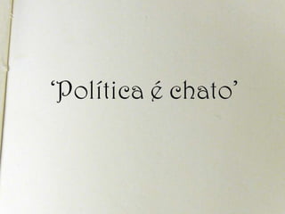 ‘Política é chato’<br />