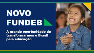 A grande oportunidade de
transformarmos o Brasil
pela educação
 