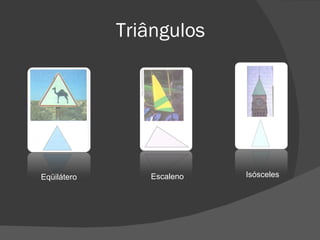 Triângulos Isósceles Eqüilátero Escaleno 