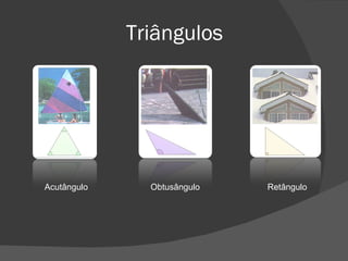 Triângulos Retângulo Acutângulo Obtusângulo 