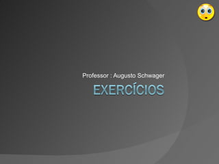 Professor : Augusto Schwager 