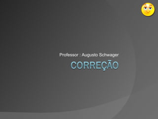 Professor : Augusto Schwager 