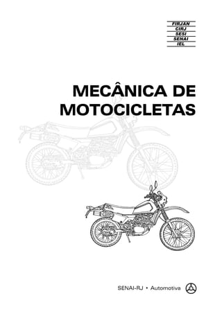 FIRJAN
CIRJ
SESI
SENAI
IEL

MECÂNICA DE
MOTOCICLETAS

SENAI-RJ • Automotiva

 