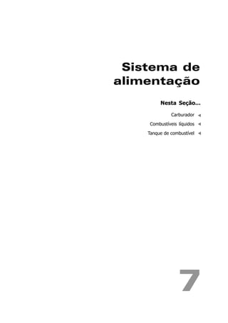 Sistema de
alimentação
         Nesta Seção...

               Carburador

     Combustíveis líquidos

    Tanque de combustível




                  7
 