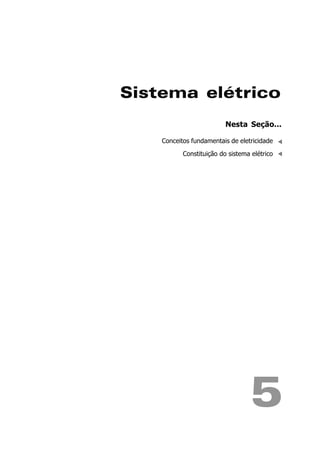 Sistema elétrico
                          Nesta Seção...

    Conceitos fundamentais de eletricidade

           Constituição do sistema elétrico




                                  5
 