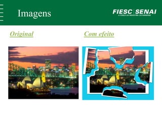 Imagens 
Original Com efeito 
 