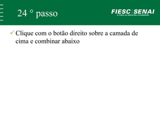24 ° passo 
 Clique com o botão direito sobre a camada de 
cima e combinar abaixo 
 