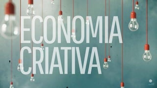 ECONOMIA
CRIATIVA
 