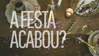 AFESTA
ACABOU?
 