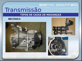 MECÂNICA
TIPOS DE CAIXA DE MUDANÇAS
 