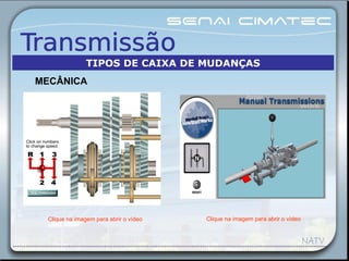 Clique na imagem para abrir o vídeo Clique na imagem para abrir o vídeo
MECÂNICA
TIPOS DE CAIXA DE MUDANÇAS
 