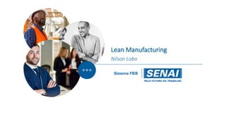 Lean Manufacturing
Nilson Lobo
 
