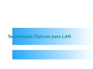 Tecnologias Ópticas para LAN 